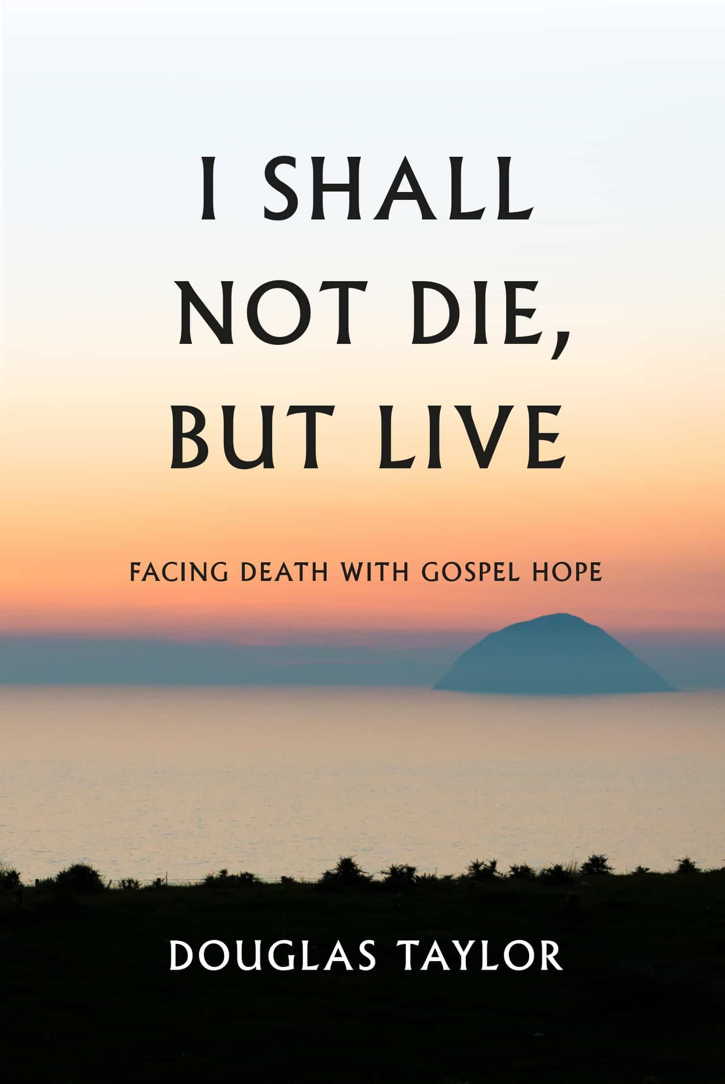 Cover of I Shall Not Die, But Live